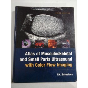 ATLAS OF MUSCULOSKELETAL AND SMALL PARTS ULTRASOUND WITH COLOR FLOW IMAGING - SRIVASTAVA (ecografie)